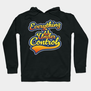 Everything is Under Control Hoodie